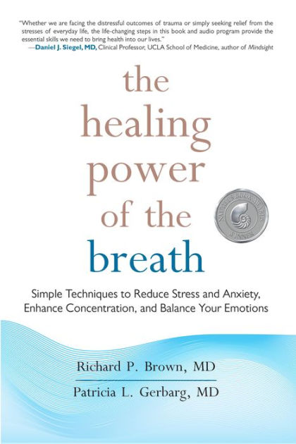 The Healing Power of the Breath: Simple Techniques to Reduce Stress and ...