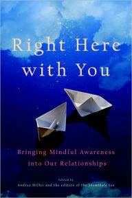 Right Here with You: Bringing Mindful Awareness into Our Relationships