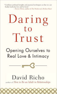 Title: Daring to Trust: Opening Ourselves to Real Love and Intimacy, Author: David Richo