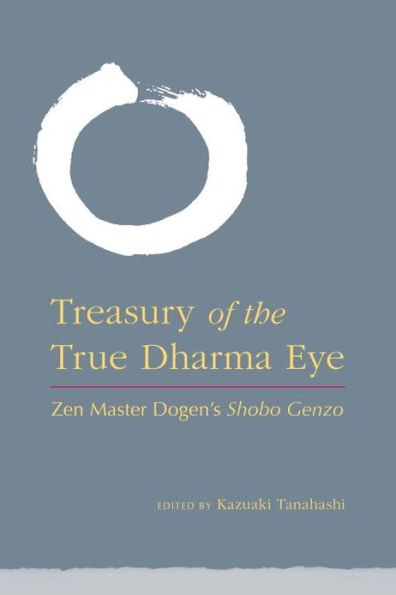 Treasury of the True Dharma Eye: Zen Master Dogen's Shobo Genzo