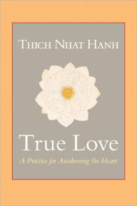 Title: True Love: A Practice for Awakening the Heart, Author: Thich Nhat Hanh