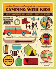 Title: The Down and Dirty Guide to Camping with Kids: How to Plan Memorable Family Adventures and Connect Kids to Nature, Author: Helen Olsson