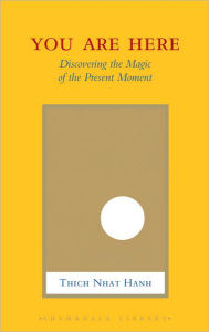 Title: You Are Here: Discovering the Magic of the Present Moment, Author: Thich Nhat Hanh