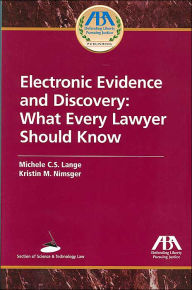 Title: Electronic Evidence and Discovery: What Every Lawyer Should Know / Edition 1, Author: Michell C.S. Lange