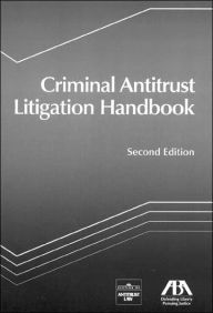 Title: Criminal Antitrust Litigation Handbook / Edition 2, Author: American Bar Association