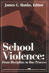 Title: School Violence: From Discipline to Due Process, Author: James C. Hanks