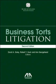 Title: Business Torts Litigation / Edition 2, Author: David A. Soley