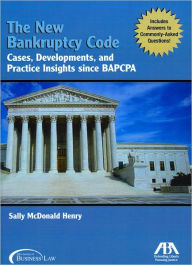 Title: New Bankruptcy Code: Cases, Developments, and Practice Insights since BAPCPA / Edition 2, Author: Sally McDonald Henry