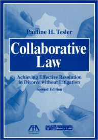 Title: Collaborative Law: Achieving Effective Resolution Without Litigation / Edition 2, Author: Pauline H. Tesler