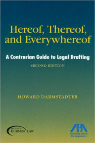 Title: Hereof, Thereof, and Everywhereof, Second Edition: A Contrarian Guide to Legal Drafting / Edition 2, Author: Howard Darmstadter