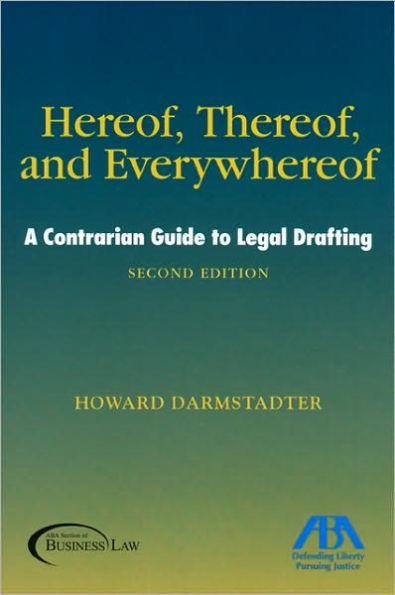 Hereof, Thereof, and Everywhereof, Second Edition: A Contrarian Guide to Legal Drafting / Edition 2