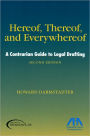 Hereof, Thereof, and Everywhereof, Second Edition: A Contrarian Guide to Legal Drafting / Edition 2