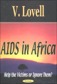 Title: Aids in Africa: Help the Victims or Ignore Them?, Author: V. Lovell