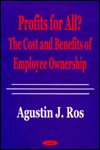 Title: Profits for All?: The Costs and Benefits of Employee Ownership, Author: Agustin J. Ros