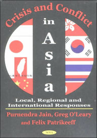 Title: Crisis and Conflict in Asia: Local, Regional and International Responses, Author: Purnendra Jain