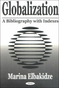 Title: Globalization: A Bibliography with Indexes, Author: Marina Elbakidze