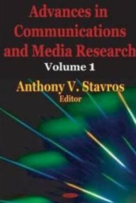 Title: Advances in Communications and Media Research, Author: Anthony V. Stavros