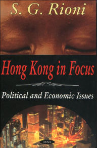 Title: Hong Kong in Focus: Political and Economic Issues, Author: S. G. Rioni