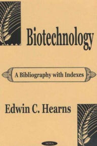 Title: Biotechnology: A Bibliography with Indexes, Author: Edwin C. Hearns