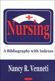 Title: Nursing: A Bibliography with Indexes, Author: Nancy R. Venneti