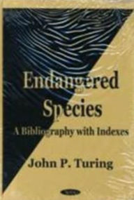 Title: Endangered Species: A Bibliography with Indexes, Author: John P. Turing