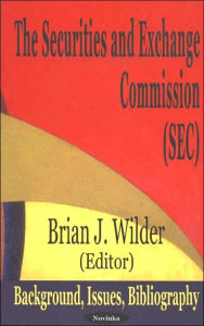 Title: The Securities and Exchange Commission (SEC): Background, Issues, Bibliography, Author: Brian J. Wilder