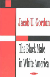 Title: The Black Male in White America, Author: Jacob U. Gordon