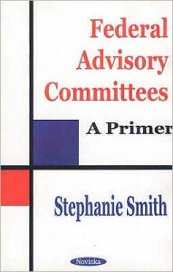 Title: Federal Advisory Committees: A Primer, Author: Stephanie Smith