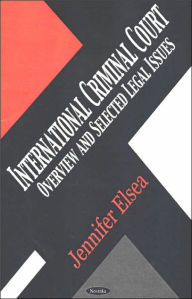 Title: International Criminal Court: Overview and Selected Legal Issues, Author: Jennifer Elsea