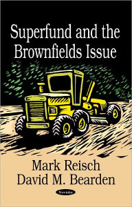 Title: Superfund and the Brownfields Issue, Author: Mark E. Reisch