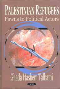 Title: Palestinian Refugees: Pawns to Political Actors, Author: Ghada Hashem Talhami