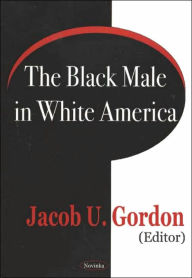 Title: The Black Male in White America, Author: Jacob U. Gordon