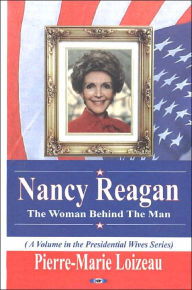 Title: Nancy Reagan: The Woman Behind the Man, Author: Pierre-Marie Loizeau