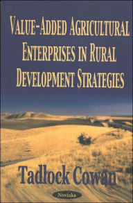 Title: Value-Added Agricultural Enterprises in Rural Development Strategies, Author: Tadlock Cowan