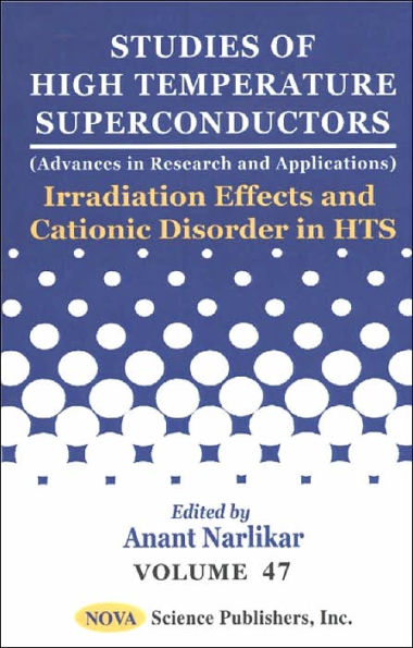 Irradiation Effects and Cationic Disorder in Hts Studies of High Temperature SuperConductors Volume 47