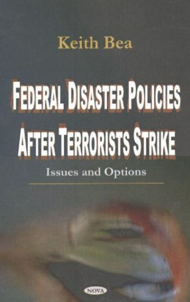 Federal Disaster Policies after Terrorists Strike: Issues and Options