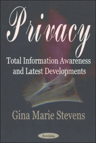 Title: Privacy: Total Information Awareness Programs and Latest Developments, Author: Gina Marie Stevens