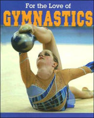 Title: For the Love of Gymnastics, Author: Arlene Worsley