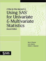 Title: A Step-By-Step Approach to Using SAS for Univariate and Multivariate Statistics, Second Edition / Edition 2, Author: Norm O'Rourke PH.D.