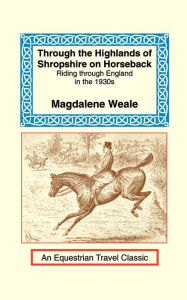 Title: Through the Highlands of Shropshire on Horseback, Author: Magdalene M Weale
