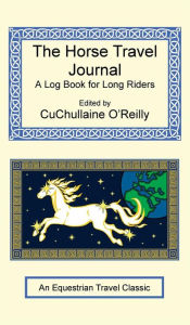 Title: The Horse Travel Journal - A Log Book for Long Riders, Author: CuChullaine O'Reilly