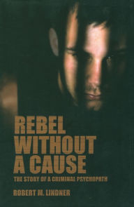 Title: Rebel Without a Cause: The Story of A Criminal Psychopath, Author: Robert M. Lindner