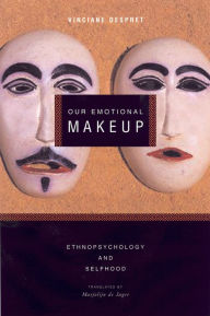 Title: Our Emotional Make-up: Ethnopsychology and Selfhood, Author: Vinciane Despret