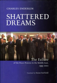 Title: Shattered Dreams: The Failure of the Peace Process in the Middle East, 1995-2002, Author: Charles Enderlin