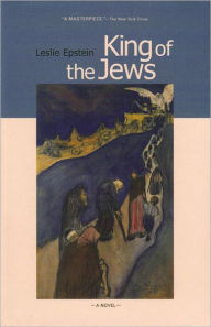 Title: King of the Jews: A Novel, Author: Leslie Epstein