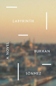 Title: Labyrinth: A Novel, Author: Burhan Sönmez