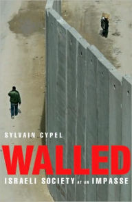 Title: Walled: Israeli Society at an Impasse, Author: Sylvain Cypel