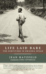 Title: Life Laid Bare: The Survivors in Rwanda Speak, Author: Jean Hatzfeld