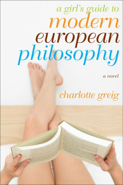 A Girl's Guide to Modern European Philosophy: A Novel