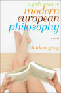 A Girl's Guide to Modern European Philosophy: A Novel